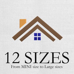 May include: An embroidered house roof design in brown, with a yellow chimney and a blue window. The text "12 SIZES" is below the roof, with the text "From MINI size to Large sizes" underneath.