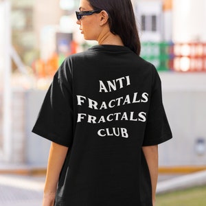 May include: Black t-shirt with white text that reads "ANTI FRACTALS FRACTALS CLUB".