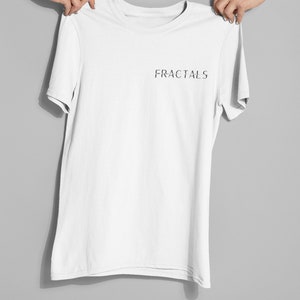 May include: White t-shirt with the word "FRACTALS" printed in black on the front.