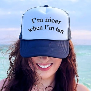 I’m nicer when I’m tan Trucker hat, Funny Trucker Hat, Womens Trucker Hat, Foam Cap for Her, Summer Hat, Sunkissed, Sunshine Trucker hat