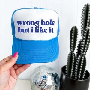 Wrong Hole But I Like It Trucker Hat - Funny Trucker Hats Inappropriate, Bachelorette Party Hats, Beach Trucker Hats Unhinged, Dirty Hats