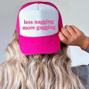 Less Nagging More Gagging Trucker Hat - Funny Trucker Hats Inappropriate, Bachelorette Party Hats, Beach Trucker Hats Unhinged, Dirty Hats