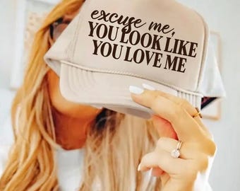 You Look Like You Love Me Trucker Hat