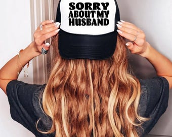 Sorry About My Husband Trucker Hat