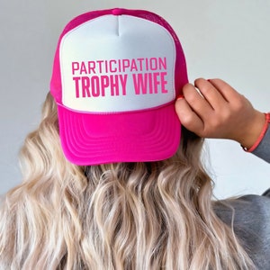 Participation Trophy Wife Hat, Womens Trucker Hat, Neon Trucker Hat, Camo Trucker Hat, Funny Trucker Hat, Lake Hat, River Hat Foam Cap