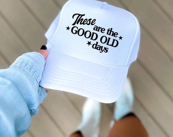 These Are The Good Old Days Hat, Mom Trucker Hat, Mother's Day Gift