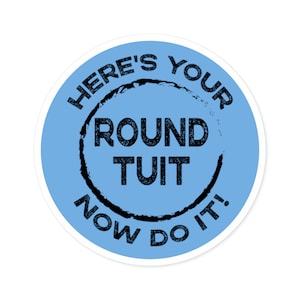 Funny Sticker, Round To It Round Stickers, Indoor Outdoor, Get a Round Tuit Sticker, gift for husband, gift for chores, gift for kids
