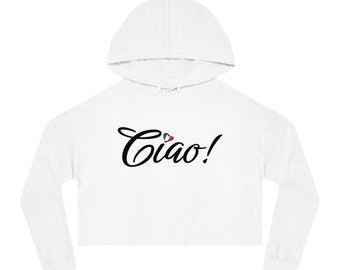 Ciao, Italian, Cropped Sweatshirt, Womens Cropped Hooded Sweatshirt, Italy, Italian flag, Ciao heart, gift for Italian Woman
