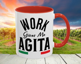 Funny Italian Coffee Mug: Work Gives Me Agita, 11oz Italy Cup