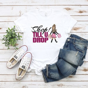 Fun Shopping Tshirt Women&#39;s Favorite Tee Shop Till You Drop Gift for ladies, gift for friend, gift for her, gift for shopaholic