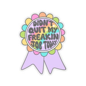 Didn&#39;t quit my job today award!  Stickers