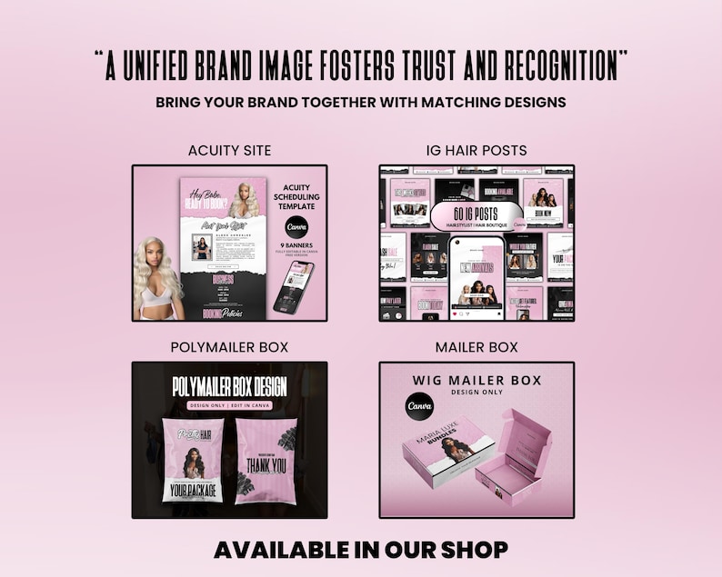 May include: A pink and black graphic design template for a hair extension business. The template includes a website, social media posts, and packaging designs. The text "A UNIFIED BRAND IMAGE FOSTERS TRUST AND RECOGNITION" is at the top of the image. The text "BRING YOUR BRAND TOGETHER WITH MATCHING DESIGNS" is below the first line of text. The text "ACUITY SITE" is above a pink and black website design. The text "IG HAIR POSTS" is above a grid of pink and black social media posts. The text "POLYMAILER BOX" is above a pink and black polymailer box design. The text "MAILER BOX" is above a pink and black mailer box design. The text "AVAILABLE IN OUR SHOP" is at the bottom of the image.