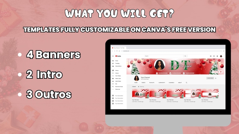 May include: A computer monitor displays a YouTube channel banner with a Christmas theme. The screen shows a banner, intros, and outros. Text on the screen reads "WHAT YOU WILL GET?" and "TEMPLATES FULLY CUSTOMIZABLE ON CANVA'S FREE VERSION". The image also lists "4 Banners", "2 Intro", and "3 Outros".