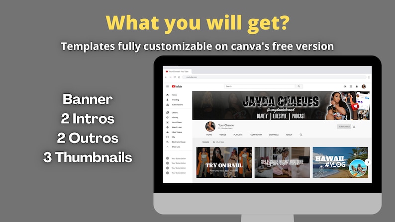 May include: A computer screen displaying a YouTube channel page with a banner, thumbnails, and a profile picture. The channel name is "Jayda Chaeves" and the channel description is "Beauty | Lifestyle | Podcast". The thumbnails show videos titled "Try On Haul", "Self Care Night Routine", and "Hawaii #VLOG".