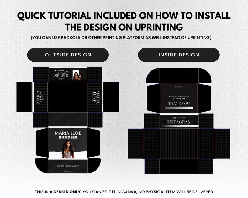 May include: A black box design with the text "QUICK TUTORIAL INCLUDED ON HOW TO INSTALL THE DESIGN ON UPRINTING". The design includes "OUTSIDE DESIGN" and "INSIDE DESIGN" layouts, with the words "MARIA LUXE BUNDLES" and "INSTAGRAM".