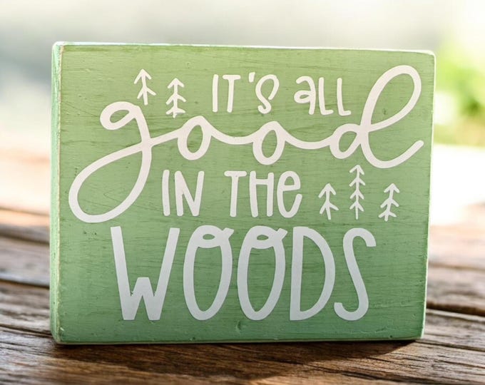 Small Decorative Wood Sign with Saying- It's all good in the woods