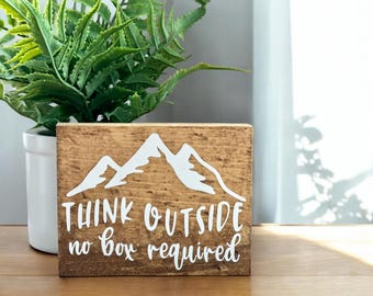 Small Decorative Wood Sign with Saying- Think Outside, No Box Required