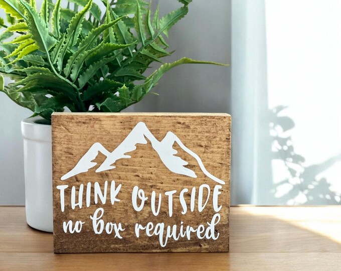 Small Decorative Wood Sign with Saying- Think Outside, No Box Required