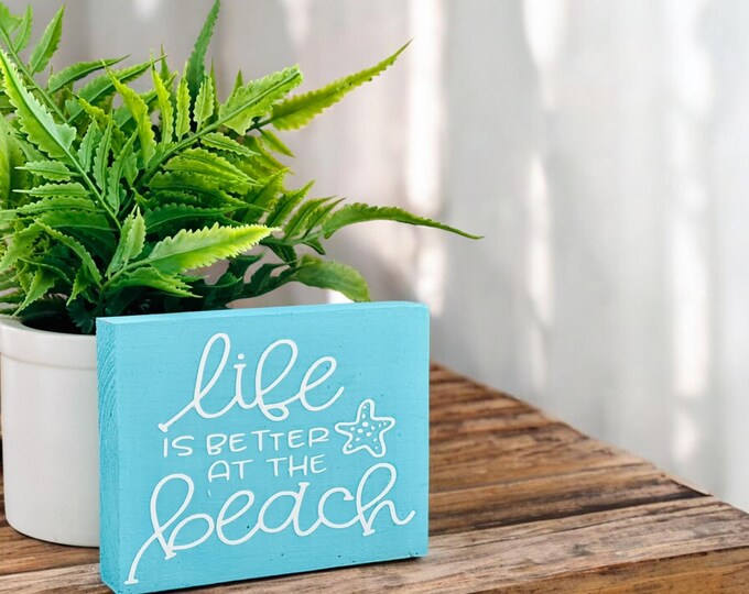 Small Decorative Wood Sign with Beach Saying- Life is Better at the Beach