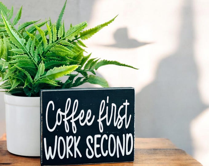 Small Decorative Wood Sign with Coffee Saying- Coffee first, work second