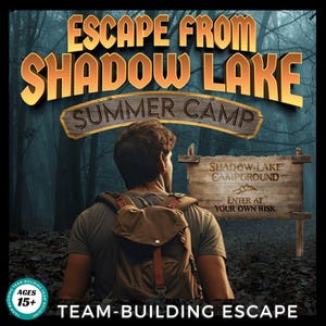 May include: A man with a backpack walks towards a wooden sign that reads "Shadow Lake Campground" with the text "Enter at your own risk" below. The sign is in a dark forest with trees on either side. The text "Escape from Shadow Lake Summer Camp" is at the top of the image. The text "Team-Building Escape" is at the bottom of the image. The text "Ages 15+" is in a circle at the bottom left of the image.