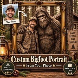 May include: A custom portrait featuring a person and a Bigfoot creature inside a gold ornate frame. The text reads Custom Bigfoot Portrait From Your Photo, Good People Find Bigfoot, Your Photo, Digital Download, and Printable Gift.
