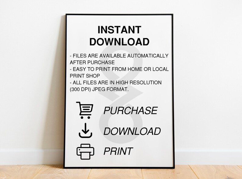 Puede incluir: Gr&aacute;fico en blanco y negro con el texto "INSTANT DOWNLOAD" e instrucciones para comprar y descargar archivos digitales. El texto dice: "FILES ARE AVAILABLE AUTOMATICALLY AFTER PURCHASE - EASY TO PRINT FROM HOME OR LOCAL PRINT SHOP - ALL FILES ARE IN HIGH RESOLUTION (300 DPI) JPEG FORMAT. PURCHASE DOWNLOAD PRINT"