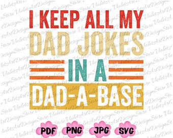 I Keep All My Dad Jokes In A Dad-a-Base SVG PNG, Dad Jokes Svg, Dad Jokes Png, Dada Svg, Funny Dad Png,Father's Day Png,Dad Svg,Gift For Dad