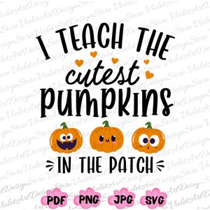 May include: Black and white graphic design with the text "I teach the cutest pumpkins in the patch". Three cartoon pumpkins with different facial expressions are below the text.
