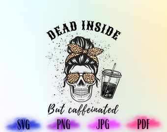 Dead Inside But Caffeinated Svg, Caffeinated Png, Skeleton Png, Dead Inside Svg, Halloween Svg, Coffee Lover Svg, Cricut SVG,Cut File Design