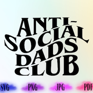 Antisocial Dads Club, Anti Social Dads Club Svg, Antisocial Dads Club Png, Antisocial, Svg Cricut Cut File, PNG Files, Cricut File Design