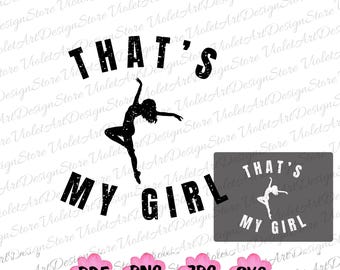 That's My Girl Png, Dance Mom Png,That's My Girl Svg, Personalized Gift for Dance Mom Dad, Dance Mom design,Dance Coach Svg,Dance Sister Svg