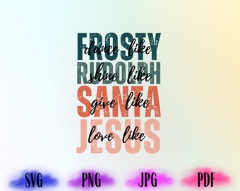 Dance Like Frosty Shine like Rudolph Give like Santa Love Like Jesus Svg, Merry Christmas Svg,Christmas Sublimation Design Png,Christmas Png