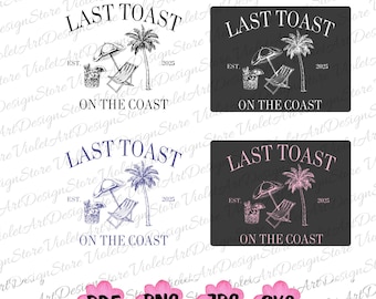Last Toast on the Coast Svg, Last Toast on the Coast Png, Beach Bachelorette,Girls Trip, Bridal Party Png, Bridal Party Svg, Team Bridesmaid