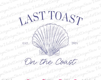 Last Toast on the Coast Svg, Last Toast on the Coast Png, Beach Bachelorette,Girls Trip, Bridal Party Png, Bridal Party Svg, Team Bridesmaid