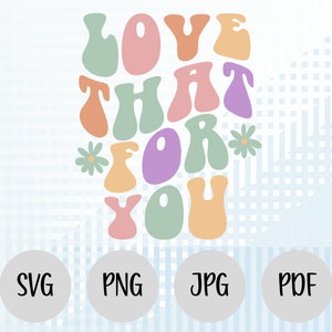 Love That For You SVG, Love That For You PNG, Love Cricut SVG, Funny Saying Svg, Funny Text Svg, Groovy Text Svg, Curved Text Svg Cut File