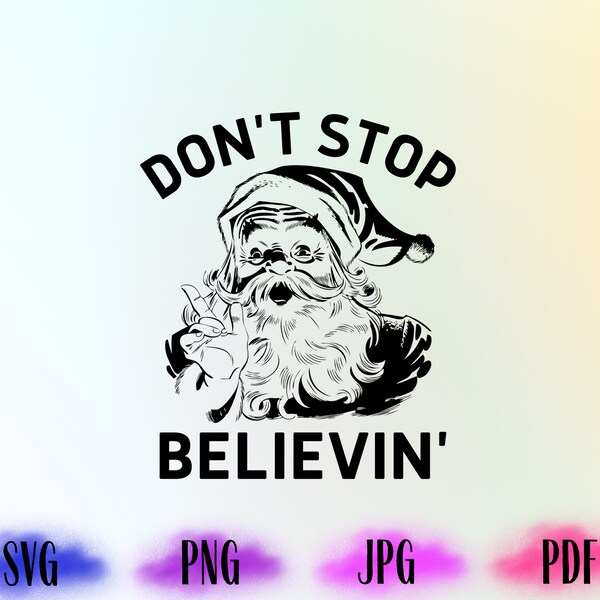 Dont Stop Believing Png, Santa Svg, Christmas Png, Holiday Png, Transparent Png, Family Christmas Png, Christmas Sublimation Design Png