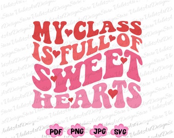 My Class Is Full of Sweethearts Shirt Png Svg, Teacher Valentines Png, Valentines teacher Svg, Retro Valentines, Cute Valentines Day Png
