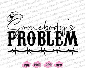 Somebody's Problem PNG Svg, Somebody's Problem, Western, Cowboy Country Png,Western Graphic,Country Music Shirt Png, Western Png, Cowboy Png