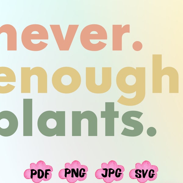 Never Enough Plants Shirt Png Svg, Plant Shirt Png Svg, Plant Lover Gift, Plant Lover Png, Gardening Shirt, Plant T Shirt, Gardening Gift