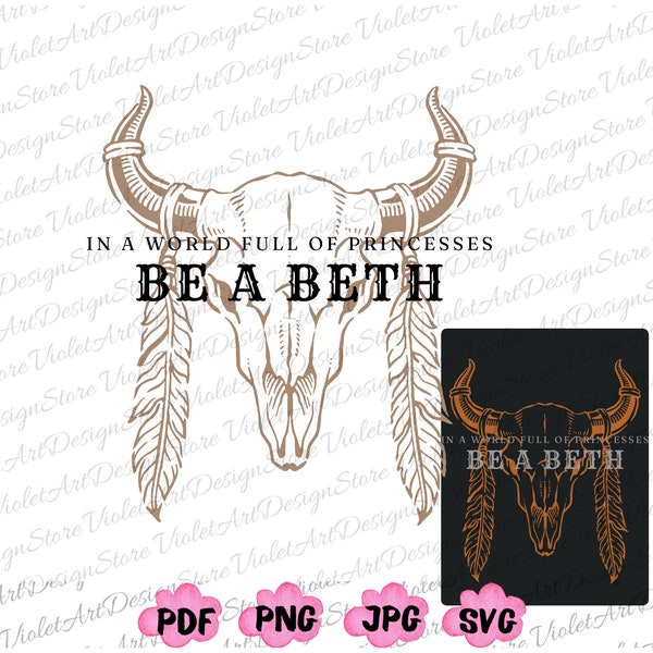 In a World Full of Princess Be a Beth, Boho Cow Skull Svg, Howdy Shirt, Wild West Shirt Svg, Cowgirl Png, Bull Skull Svg, Country Music Png
