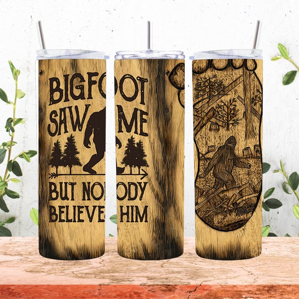 Bigfoot Tumbler-Funny Bigfoot Tumbler-Bigfoot Saw Me But Nobody Believes Him-Funny Tumbler for Men-Funny Gift for Dad-Tumbler for Dad