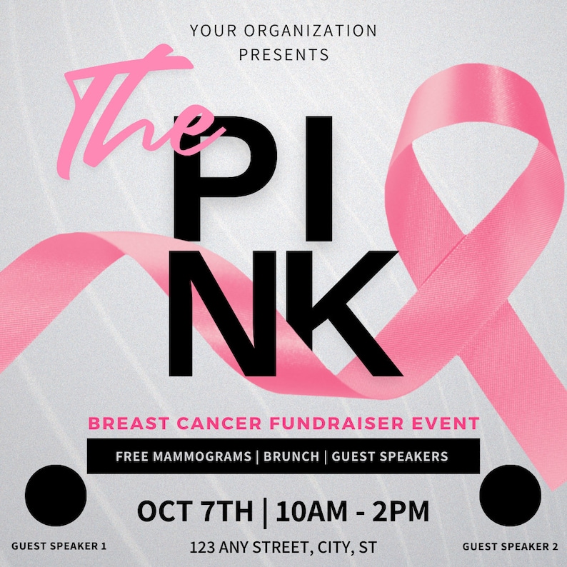 May include: Pink ribbon graphic with the text "The Pink" and "Breast Cancer Fundraiser Event". The event is on October 7th from 10 AM to 2 PM. Free mammograms, brunch, and guest speakers are included. The event is at 123 Any Street, City, ST.