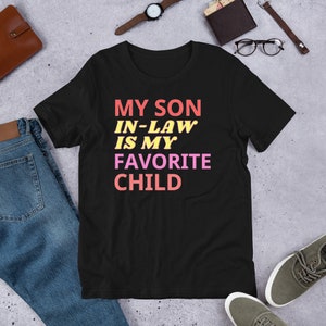My Son In Law Is My Favorite Child Shirt, Funny Family T-shirt, Funny Son Tee, Gift For Mother In Law, Favorite Son In Law Shirt