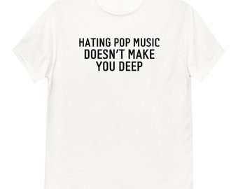 Odiar la música pop no te hace camisa profunda, camisa divertida