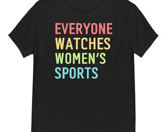 Everyone Watches Women's Sports, Sport damski, Koszulka wspierająca, Koszulka sportowa damska, Odzież sportowa damska, Koszulka dla sportsmenki