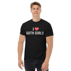 I Love Goth Girls Shirt, Goth Girls Tee, Cool Goth Tee, I Love Goth Boys Shirt, Gothic Shirt, goth shirt, funny shirt