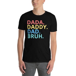 Father&#39;s Day - Dada Daddy Dad Bruh Shirt, Daddy Shirt, Sarcastic Dad Shirt, Funny Bruh Shirt, Sarcastic Quotes Tee, Father&#39;s Day Gift