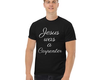 Jesus was a Carpenter shirt