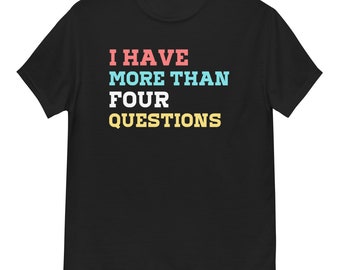 I Have More Than Four Questions T-Shirt, Funny Passover Shirt, Passover Jewish Se Shirt, Religious Tee, Passover Gift, Women Sassy T-Shirt